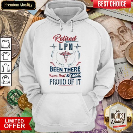 Hot Retired LPN Done That And Proud Of Hoodie