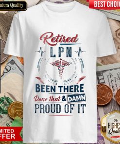 Hot Retired LPN Done That And Proud Of Shirt
