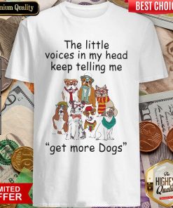 The Little Voice In My Head Keep Telling Me Get More Dogs Shirt - Design By Viewtees.com