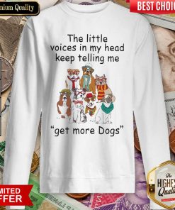 The Little Voice In My Head Keep Telling Me Get More Dogs Sweatshirt - Design By Viewtees.com