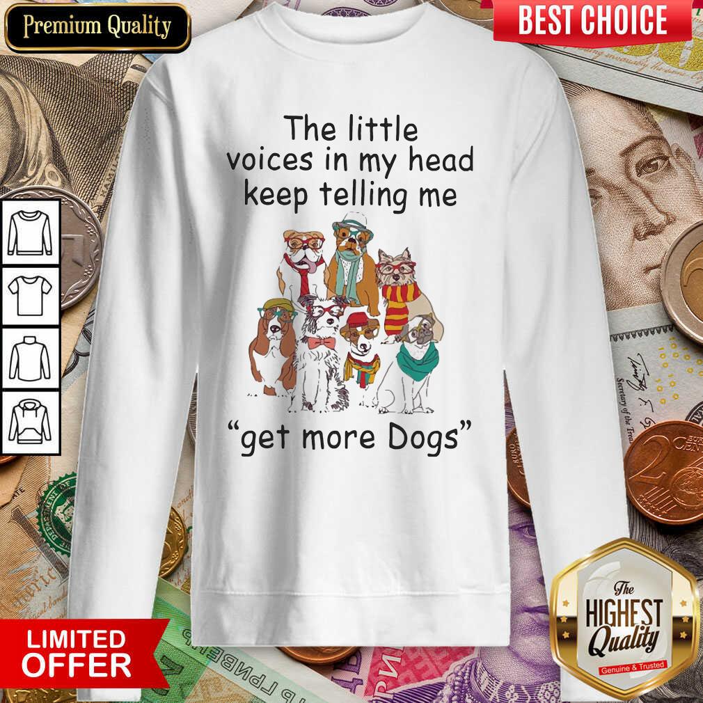 The Little Voice In My Head Keep Telling Me Get More Dogs Sweatshirt - Design By Viewtees.com 