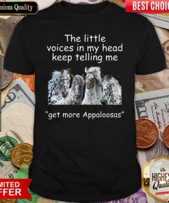 The Little Voices In My Head Keep Telling Me Get More Appaloosas Horses Shirt - Design By Viewtees.com