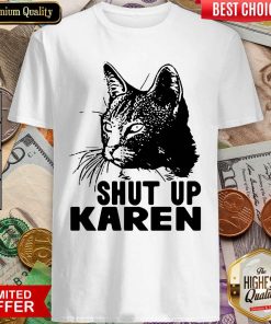 Cat Shut Up Karen Shirt - Design By Viewtees.com