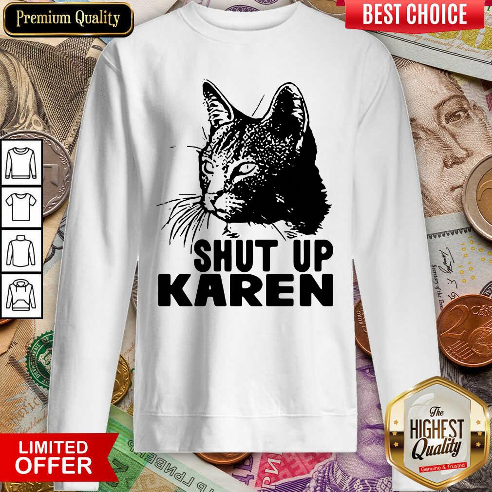 Cat Shut Up Karen Sweatshirt - Design By Viewtees.com