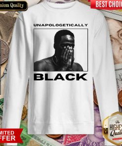 Nice Unapologetically Black Great 22 Sweatshirt