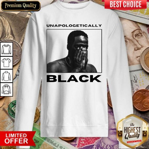 Nice Unapologetically Black Great 22 Sweatshirt
