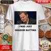 Original Steve Smith I Was Just Shadow Batting 36 Shirt