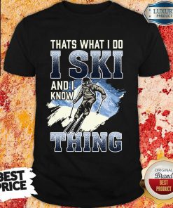 Original Thats What I Do I Ski And I Know Thing Shirt