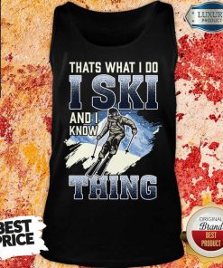 Original Thats What I Do I Ski And I Know Thing Tank Top