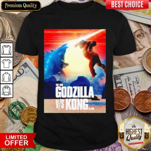 Perfect The God Godzilla Vs Kong The King 2021 Shirt