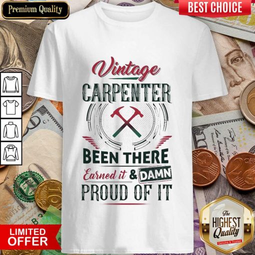 Pretty Vintage Carpenter Been Earned And Proud 24 Shirt