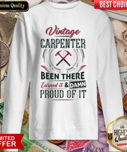 Pretty Vintage Carpenter Been Earned And Proud 24 Sweatshirt