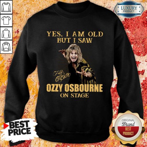 Top Yes I Am Old But I Saw Ozzy Osbourne On Stage Signature Sweatshirt