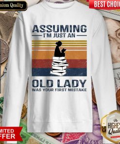 Awesome Assuming Im Just Old Lady First Mistake Sweatshirt