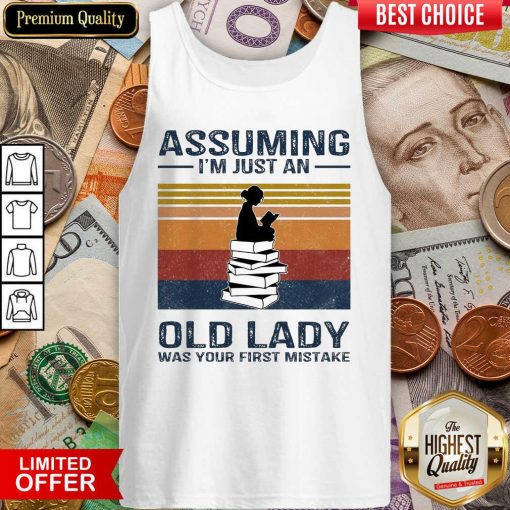Awesome Assuming Im Just Old Lady First Mistake Tank Top