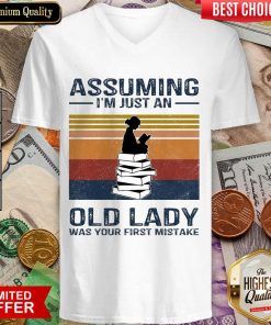 Awesome Assuming Im Just Old Lady First Mistake V-neck