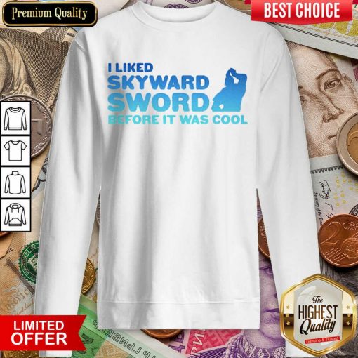 Awesome I Liked Skyward Sword Before It Was Cool 02 Sweatshirt