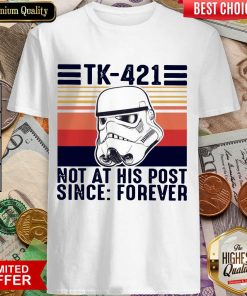 Awesome TK-421 Not At His Post Since Forever Shirt