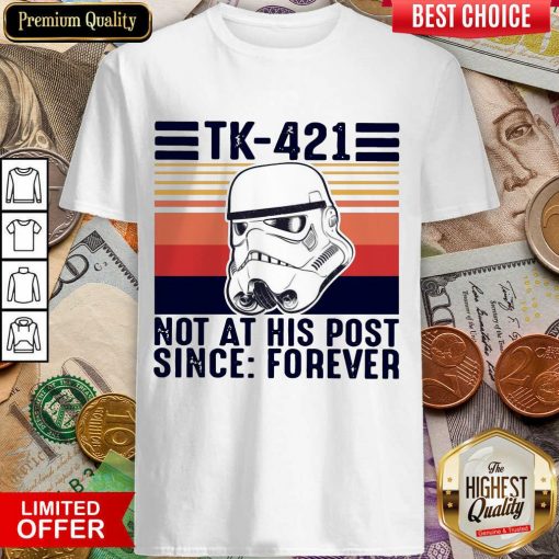 Awesome TK-421 Not At His Post Since Forever Shirt