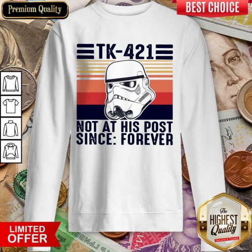Awesome TK-421 Not At His Post Since Forever Sweatshirt