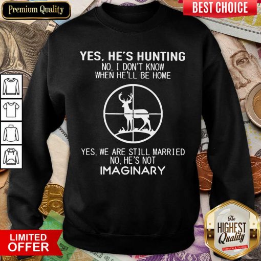 Awesome Yes Hes Hunting Imaginary 22 Sweatshirt