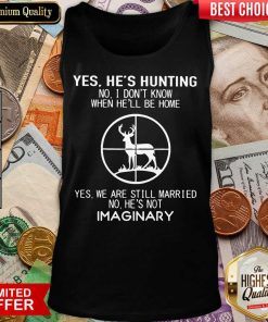 Awesome Yes Hes Hunting Imaginary 22 Tank Top