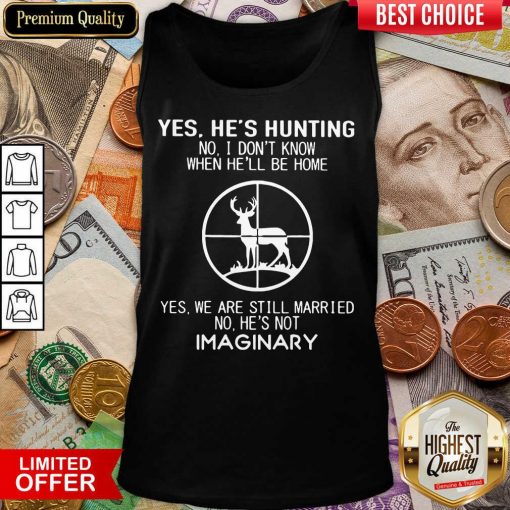 Awesome Yes Hes Hunting Imaginary 22 Tank Top