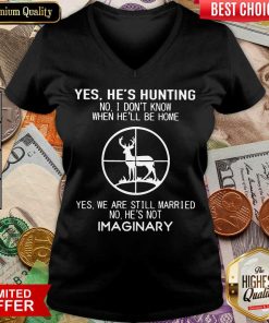 Awesome Yes Hes Hunting Imaginary 22 V-neck