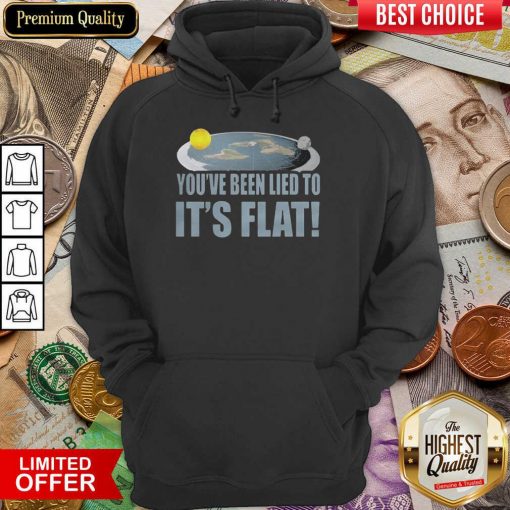 Awesome Youre Been Lied To Its Flat Earth Society Hoodie