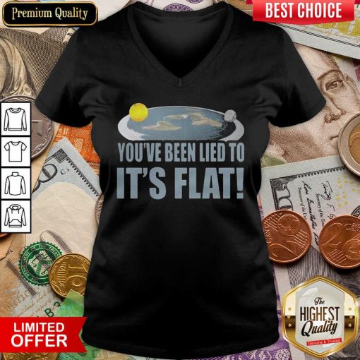 Awesome Youre Been Lied To Its Flat Earth Society V-neck