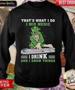 Good Irish I Mix Music I Drink And I Know Things 2 Sweatshirt