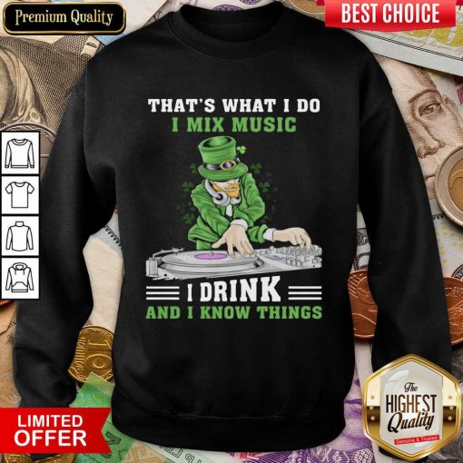 Good Irish I Mix Music I Drink And I Know Things 2 Sweatshirt