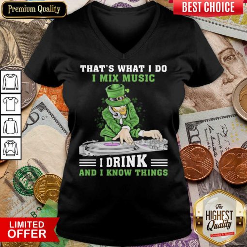 Good Irish I Mix Music I Drink And I Know Things 2 V-neck