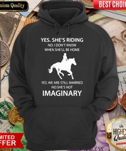Good Yes Shes Riding Shes Not Imaginary 222 Hoodie