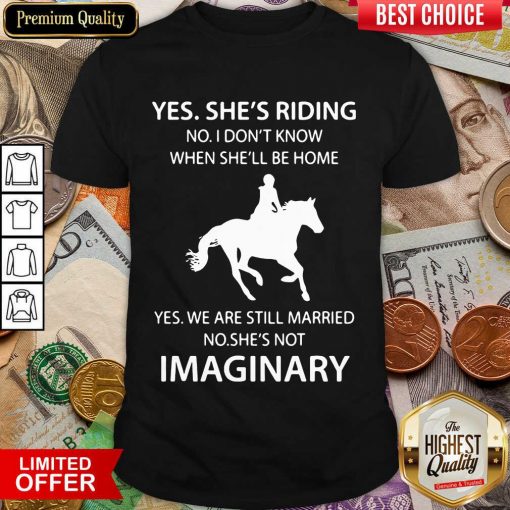 Good Yes Shes Riding Shes Not Imaginary 222 Shirt