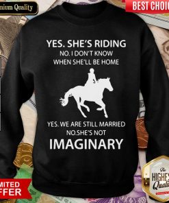Good Yes Shes Riding Shes Not Imaginary 222 Sweatshirt