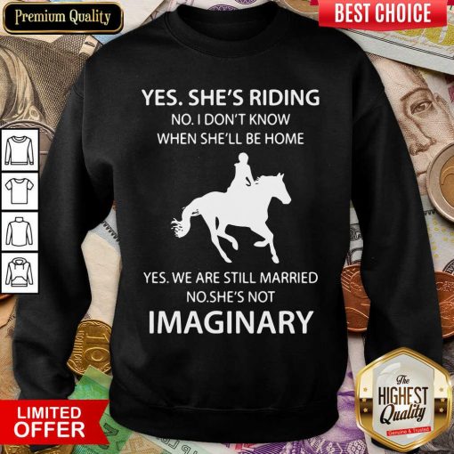 Good Yes Shes Riding Shes Not Imaginary 222 Sweatshirt