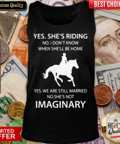 Good Yes Shes Riding Shes Not Imaginary 222 Tank Top