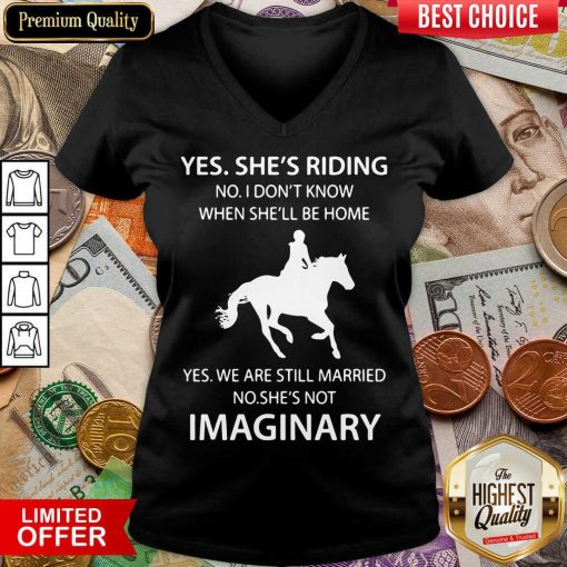 Good Yes Shes Riding Shes Not Imaginary 222 V-neck