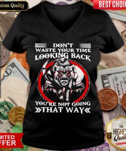 Happy Dont Waste Your Time Looking Back That Way 3 V-neck