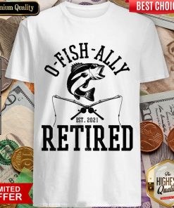 Happy Oh Fish Ally Retired Fishing Retirement 21 Shirt