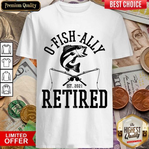 Happy Oh Fish Ally Retired Fishing Retirement 21 Shirt