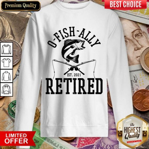 Happy Oh Fish Ally Retired Fishing Retirement 21 Sweatshirt
