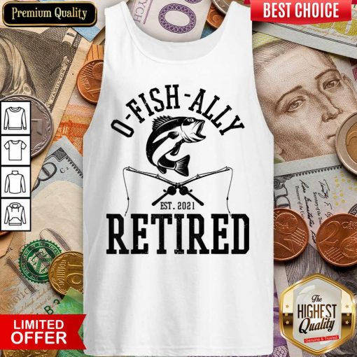 Happy Oh Fish Ally Retired Fishing Retirement 21 Tank Top