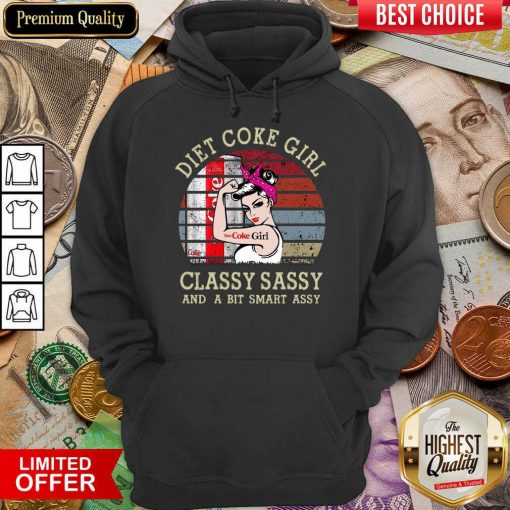 Nice Diet Coke Girl Classy Sassy And A Bit Smart Assy Vintage Hoodie