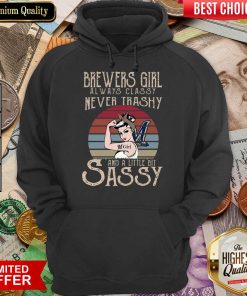 Official Brewers Girl Always Classy Never Trashy And A Little Bit Sassy Hoodie