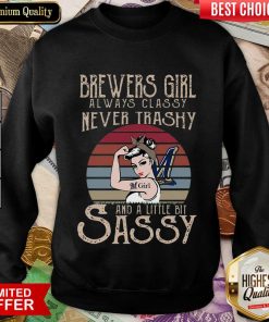 Official Brewers Girl Always Classy Never Trashy And A Little Bit Sassy Sweatshirt