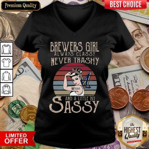 Official Brewers Girl Always Classy Never Trashy And A Little Bit Sassy V-neck