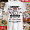 Original Sorry I Am Already Crazy Guy Charming Warrior Shirt