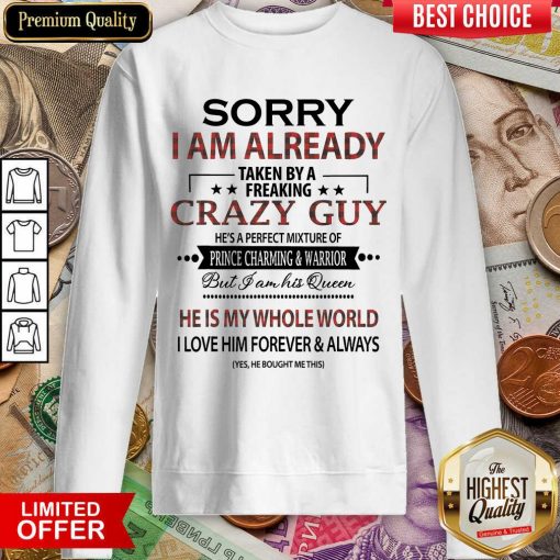 Original Sorry I Am Already Crazy Guy Charming Warrior Sweatshirt